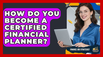 How Do You Become a Certified Financial Planner? - Finance Job Strategist