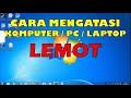 Tutorial Cara Mengatasi Komputer / PC / Laptop / Notebook Lemot