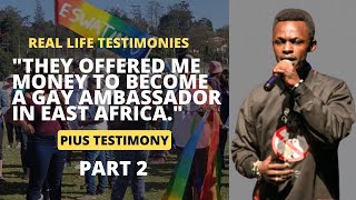 LIFE IS SPIRITUAL PRESENTS: PIUS TESTIMONY PART 2- "I WAS OFFERED MONEY TO BECOME A GAY AMBASSADOR "