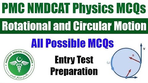 Physics Rotational and Circular Motion MCQs | PMC NMDCAT Entry Test Preparation | Chapter Wise MCQs