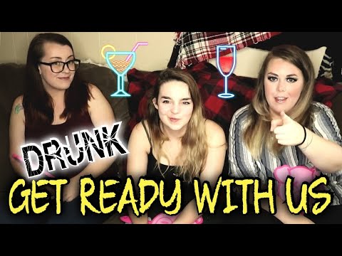 DRUNK GET READY WITH US - YouTube
