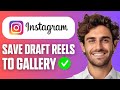 How To Save Instagram Draft Reels To Gallery (Easy Guide 2026)
