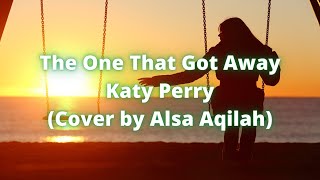 The One That Got Away - Katy Perry (Cover by Alsa Aqilah) | Lirik dan Terjemahan | Khaura YT