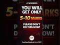YOU WILL GET ONLY 5-10 MARKS | PLEASE DON'T DO THIS