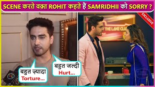 Sorry Bol Deta.. Rohit Purohit Reacts On Doing Tough Scenes With Samridhii Aka Abhira | YRKKH