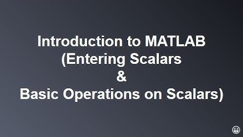 Lec 1-Introduction to MATLAB | Entering Variables/Scalars and Basic Operations on Variables/Scalars