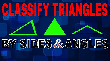Classify Triangles by their Sides and Angles