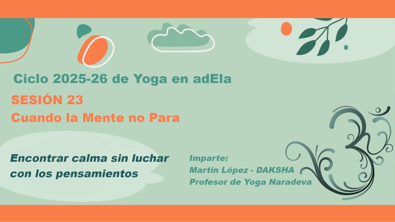 Miércoles 08-04-2026 | Cuando La Mente no Para | Sesión 23 - 2025-26 | Yoga y ELA