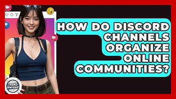 How Do Discord Channels Organize Online Communities? - Trend Unwrapper