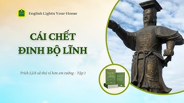 CÁI CHẾT ĐINH BỘ LĨNH - Lịch sử thú vị hơn em tưởng 1_ Đỗ Cao Sang