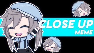 Close up meme ✿ Meme ✿ Gacha Life