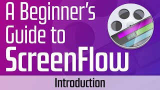 A Beginner's Guide to ScreenFlow: The Series