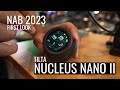 NAB 2023 First Look- Tilta Nucleus Nano II