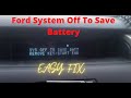 Ford System Off To Save Battery - FIX!!!