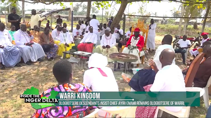 WARRI KINGDOM: OLOGBOTSERE DESCENDANTS INSIST CHIEF AYIRI EMAMI REMAINS OLOGBOTSERE OF WARRI KINGDOM