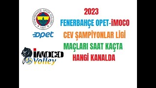 Fenerbahçe Opet-Imoco Volley Cev Şampiyonlar Ligi Maçı Tarihi Ne Zaman Saat Kaçta Hangi Kanalda 2023