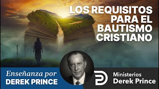 🔥 Los Requisitos para el Bautismo Cristiano - Ministerios Derek Prince