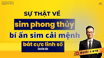 Sự thật về sim phong thủy- Bí ẩn sim cải mệnh là gì? (Buổi 01-K18)