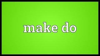 Famous Make do Meaning Net Worth