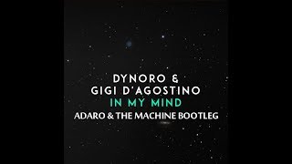 Dynoro & Gigi D'Agostino - In My Mind (Adaro & The Machine Bootleg)