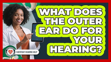 What Does The Outer Ear Do For Your Hearing? - Everyday Hearing Help