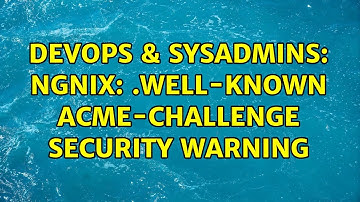 DevOps & SysAdmins: ngnix: .well-known acme-challenge security warning