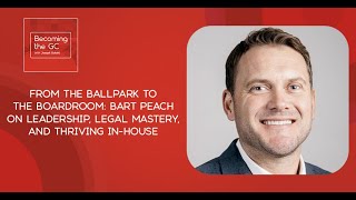 General Counsel Career Path: Bart Peach on Leadership, Legal Mastery, and Thriving In-House