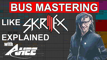 BUS MASTERING LIKE SKRILLEX EXPLAINED IN ABLETON