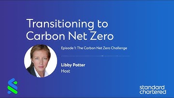 EPISODE 1: The Transitioning to Carbon Net Zero by Standard Chartered