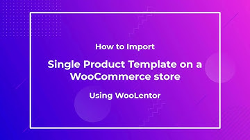 How to Import Single Product Template in WooCommerce store using WooLentor [2022]