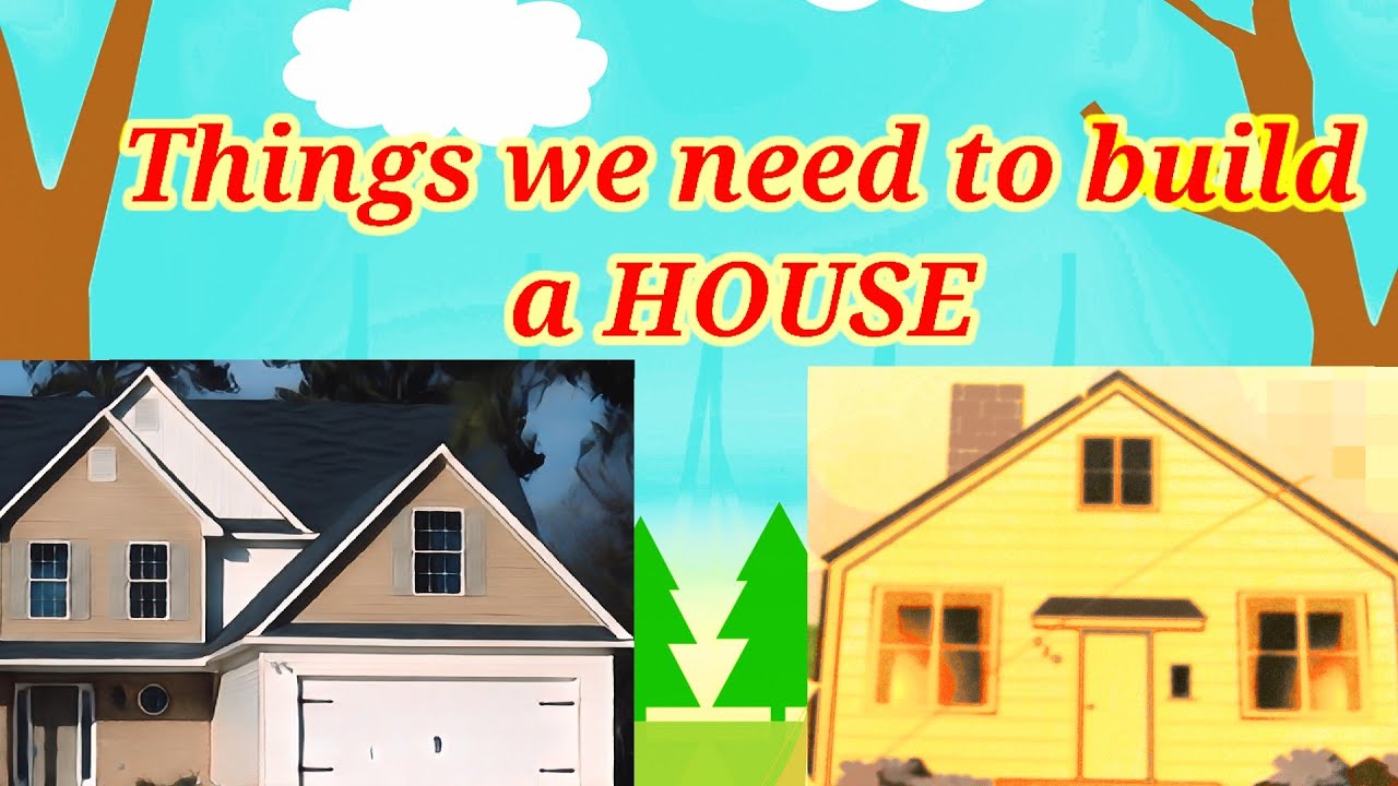 Things We Need To Build A House With Pictures Best Learning Videos things-we-need-to-build-a-house-with-pictures-best-learning-videos