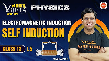 Electromagnetic Induction | L5| EMI | Self Induction | Gaurav Gupta | NEET 2024