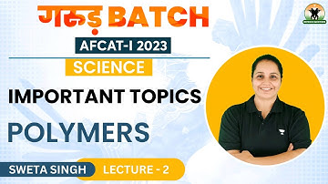 Science Important Topics | Polymers | AFCAT 1 2023 | Sweta Singh