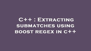 C++ : Extracting submatches using boost regex in c++