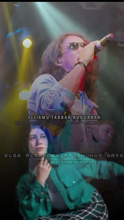 Ass,Lagunya Elsa Pitaloka Feat Thomas Arya'Satu Hati Sampai Mati'.Lagunya Menyentuh Hati Masyarakat.