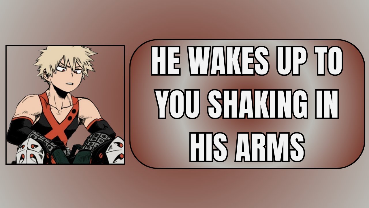 He wakes up to you shaking in his arms - Bakugou x listener