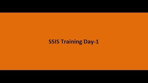 SSIS Training Day 1 - Introduction to SSIS