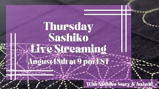 Thursday Sashiko Live Streaming  - August 18th at 9:00 pm EST. 英語での定期刺し子配信です。