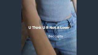 Download Lagu U Think U R Not a Loser