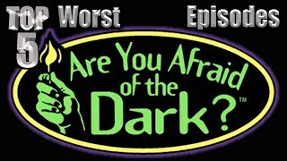 Top 5 Worst Are You Afraid of the Dark? Episodes