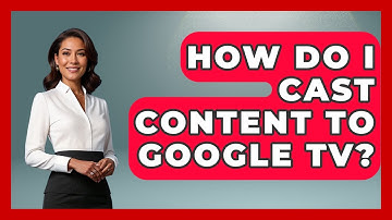 How Do I Cast Content To Google TV? - NextGen Viewing and Audio