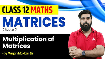 Multiplication of Matrices | Matrices | Class 12 maths Chapter 3 | Gagan Makkar Sir