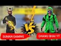 1 vs 1 suman gaming vs dhanu bhai yt 