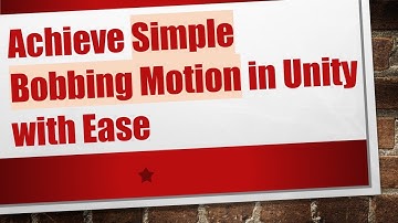 Achieve Simple Bobbing Motion in Unity with Ease
