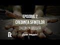 Florin Ianovici - 2. Credința obosită, Credința sfinților  | BISERICA RENOVATIO