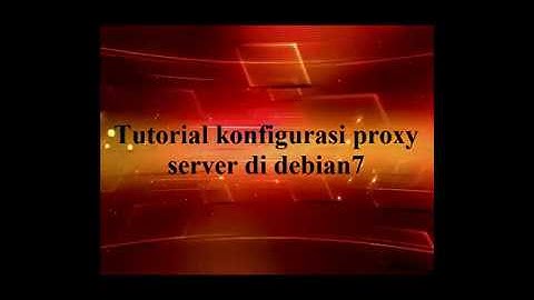 tutorial dan penjelasan lengkap dalam Instalasi dan konfigurasi proxy server di debian 7