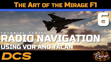 The Art of the Mirage F1 - Radio Navigation using VOR and TACAN | DCS World Tutorial Series