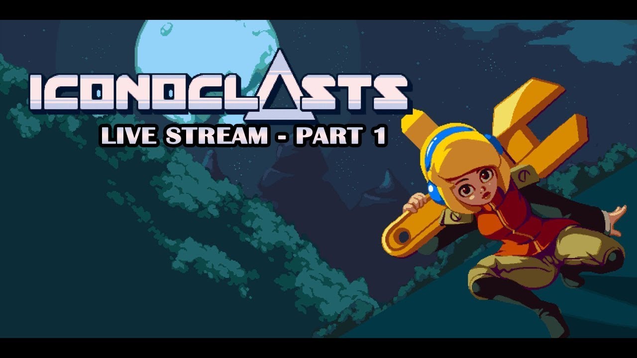 Iconoclasts - Live Stream - Part 1 [EN]