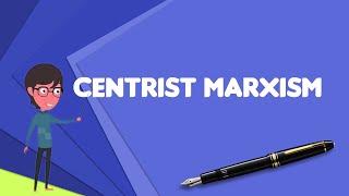 What Is Centrist Marxism?, Explain Centrist Marxism, Define Centrist Marxism