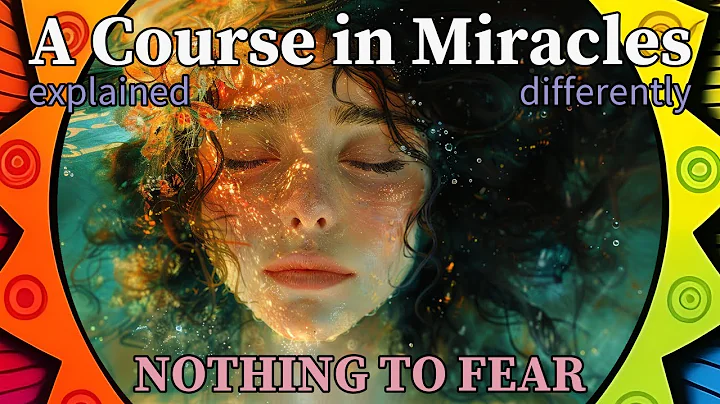 L48: There is nothing to fear. [A Course in Miracles, explained differently]
